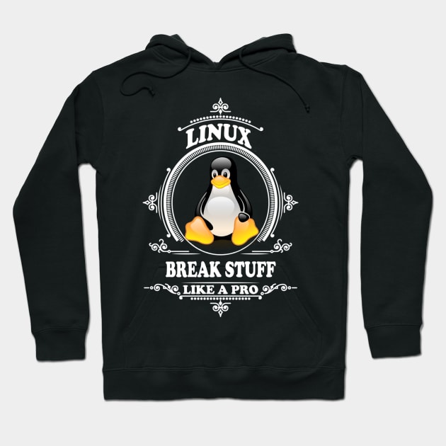 Linux - Break stuff like a pro Hoodie by Cyber Club Tees